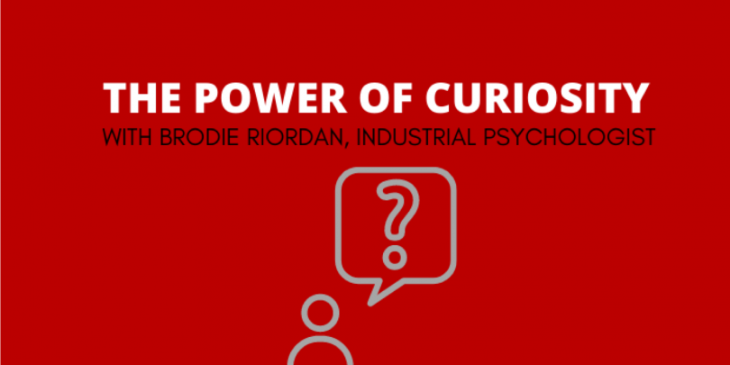 Red background with white text that reads 'The Power of Curiosity With Brodie Riordan, Industrial Psychologist" -- icon of a person with a thought bubble and question mark above their head