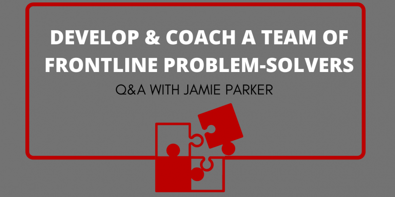 gray background with text box that reads: Develop & Coach a Team of Frontline Problem-Solvers: Q&A with Jamie Parker. Red outline with Red puzzle pieces.